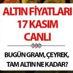 ALTIN ​​FIYATLARI 17 KASIM CANLI | Altın yükselecek mi? Bugün çeyrek ve gram altın fiyatları ne kadar?