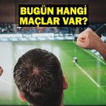 Bu gece hangi kanal hangi kanal? 19 Mayıs 2025 Günün Maçları