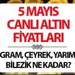 Altın fiyatları 5 Mayıs Hafıza’da yaşıyor | Uzmanlardan Altın fiyatları yorum … Bugün altın gramın çeyreği ve fiyatları nedir?